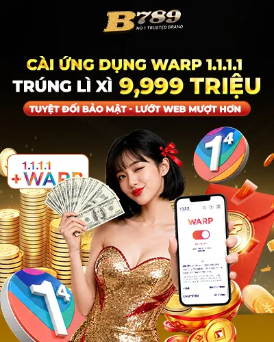 CÀI ỨNG DỤNG WARP 1.1.1.1 TRÚNG LÌ XÌ 9,999 TRIỆU