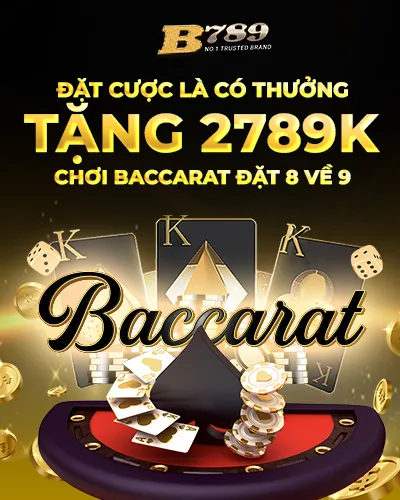 TẶNG 2789K CHƠI BACCARAT ĐẶT 8 VỀ 9