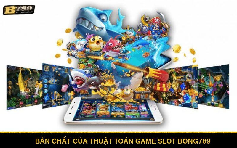 Bản chất của thuật toán Game Slot Bong789