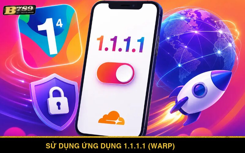 Sử dụng ứng dụng 1.1.1.1 (WARP)