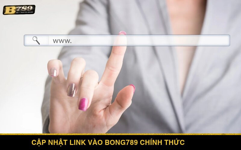 Cập nhật link vào Bong789 chính thức