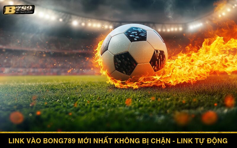 Link vào Bong789 mới nhất