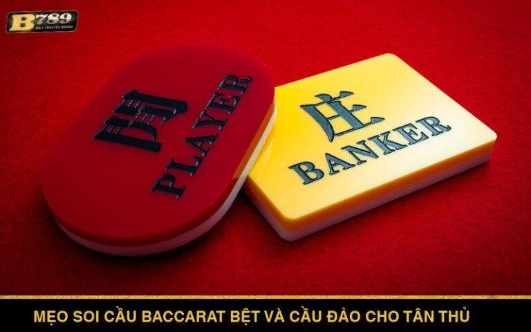Mẹo soi cầu Baccarat Bệt và cầu đảo cho tân thủ Bong789