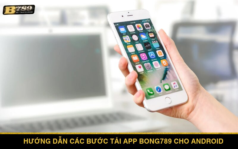 Hướng dẫn các bước tải app Bong789 Mobile cho Android