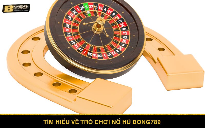 Tìm hiểu về trò chơi Nổ Hũ Bong789